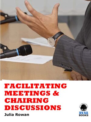 cover image of Facilitating Meetings and Chairing Discussions